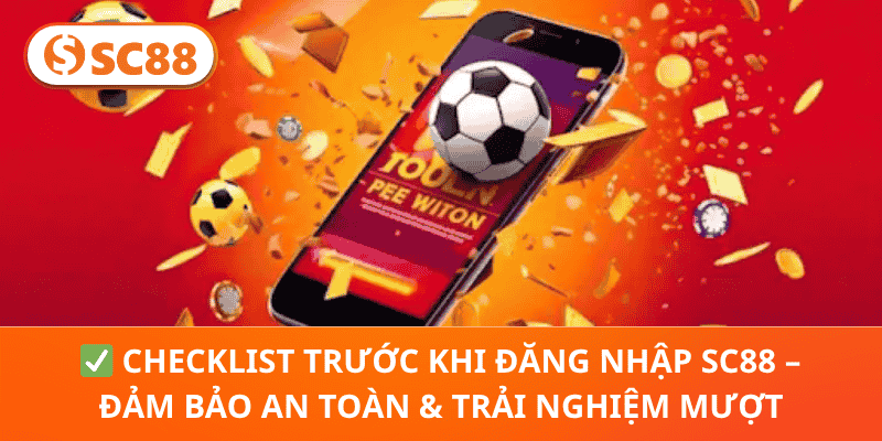 ✅ Checklist Trước Khi Đăng Nhập SC88 – Đảm Bảo An Toàn & Trải Nghiệm Mượt